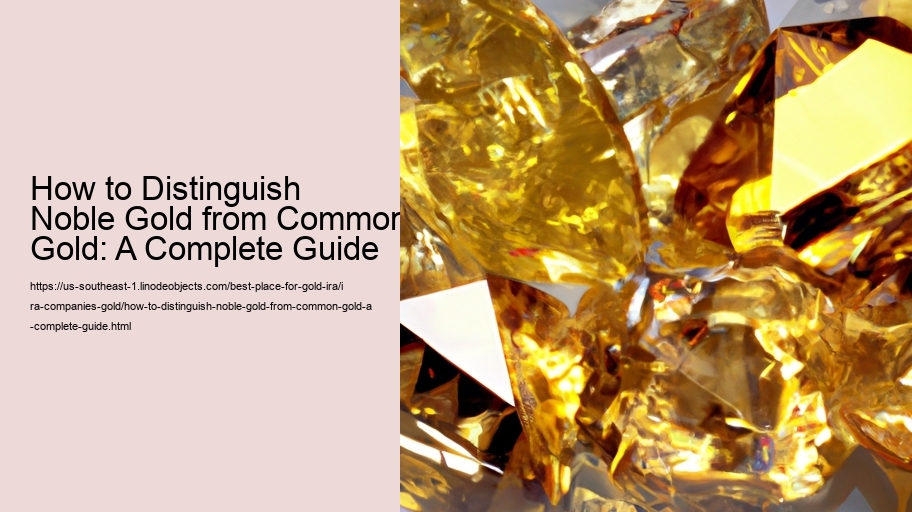 How to Distinguish Noble Gold from Common Gold: A Complete Guide