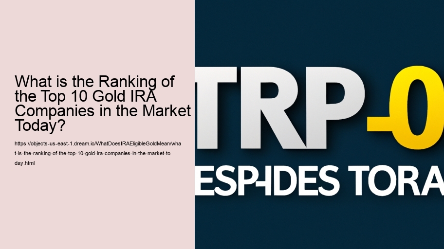What is the Ranking of the Top 10 Gold IRA Companies in the Market Today?