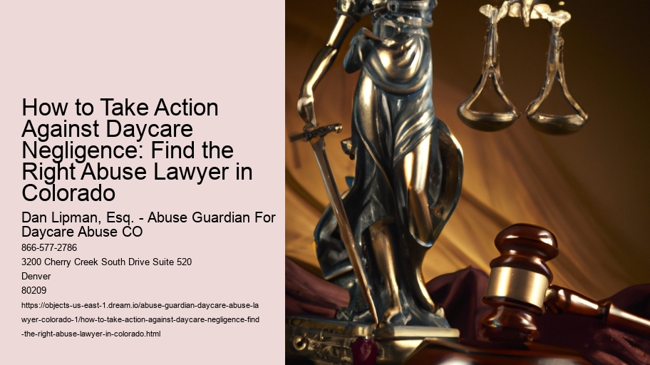 How to Take Action Against Daycare Negligence: Find the Right Abuse Lawyer in Colorado