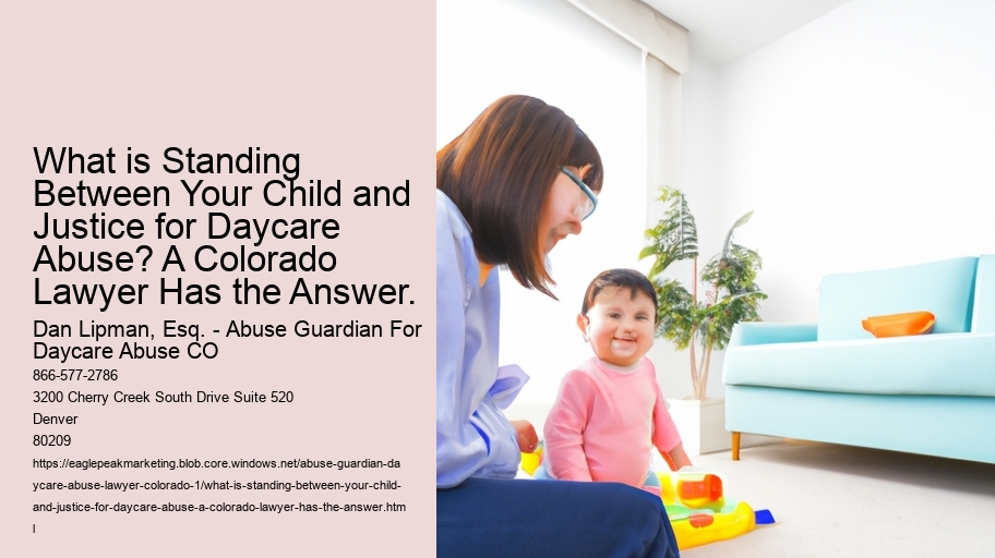 What is Standing Between Your Child and Justice for Daycare Abuse? A Colorado Lawyer Has the Answer.