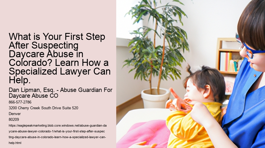What is Your First Step After Suspecting Daycare Abuse in Colorado? Learn How a Specialized Lawyer Can Help.