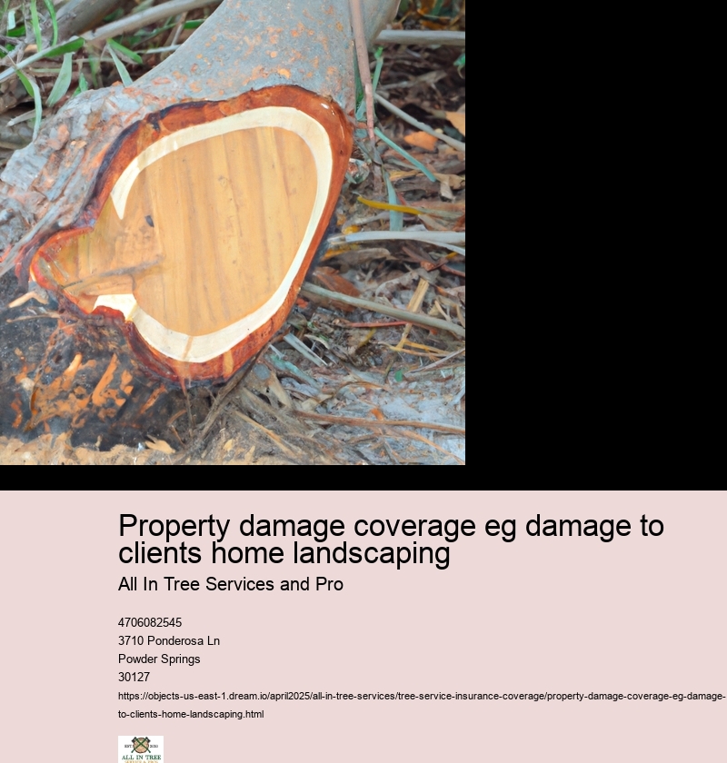 Property damage coverage eg damage to clients home landscaping