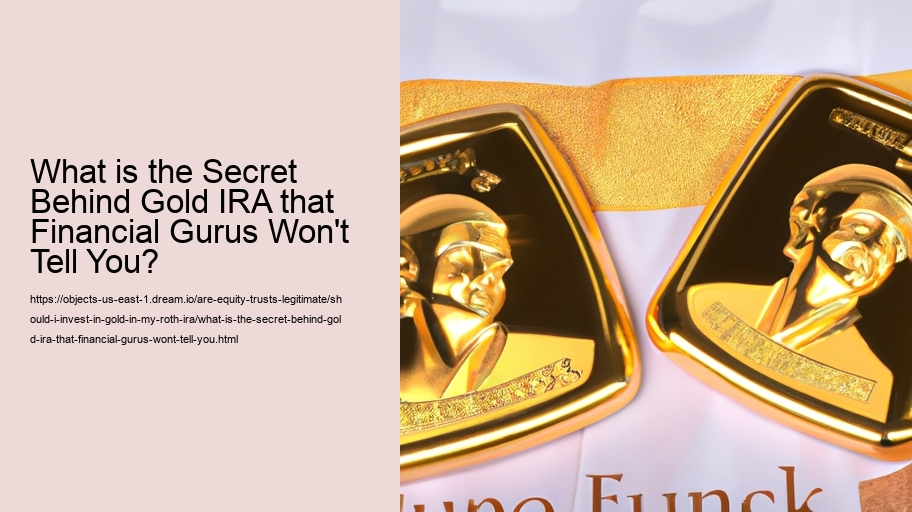 What is the Secret Behind Gold IRA that Financial Gurus Won't Tell You?