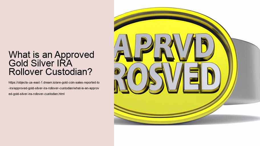 What is an Approved Gold Silver IRA Rollover Custodian?