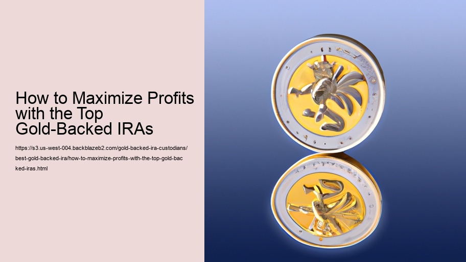 How to Maximize Profits with the Top Gold-Backed IRAs