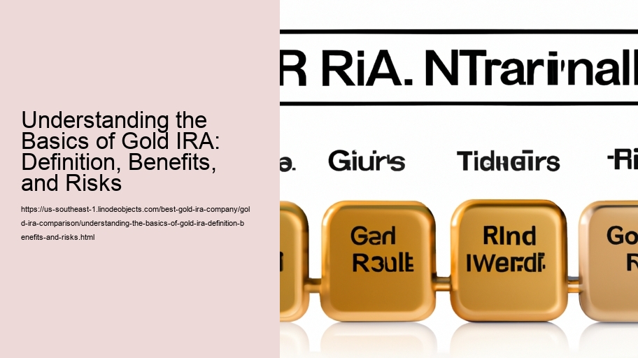 Understanding the Basics of Gold IRA: Definition, Benefits, and Risks