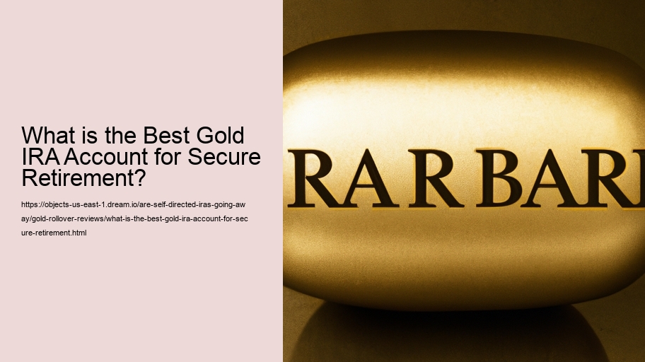 What is the Best Gold IRA Account for Secure Retirement?