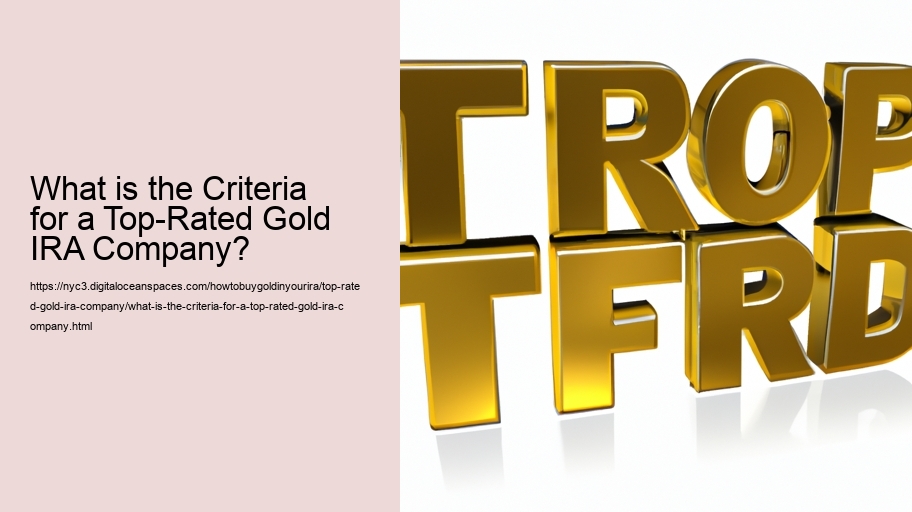 What is the Criteria for a Top-Rated Gold IRA Company?