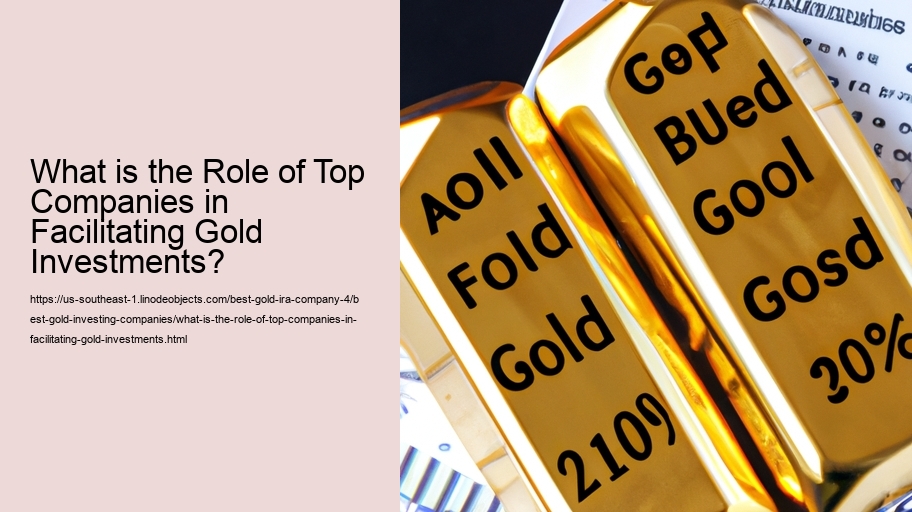 What is the Role of Top Companies in Facilitating Gold Investments?