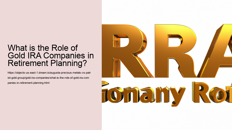 What is the Role of Gold IRA Companies in Retirement Planning? 
