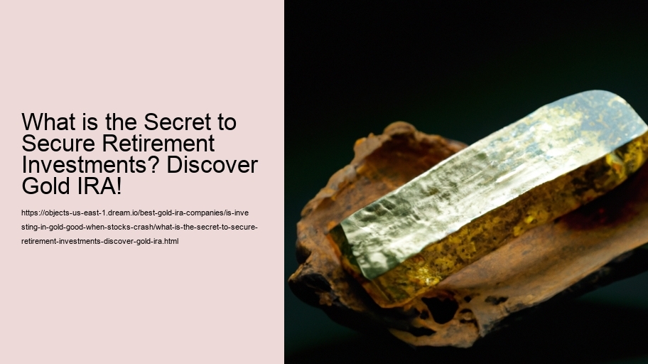 What is the Secret to Secure Retirement Investments? Discover Gold IRA!