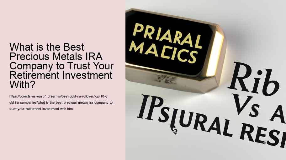 What is the Best Precious Metals IRA Company to Trust Your Retirement Investment With?