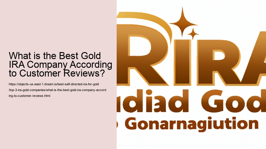 What is the Best Gold IRA Company According to Customer Reviews? 