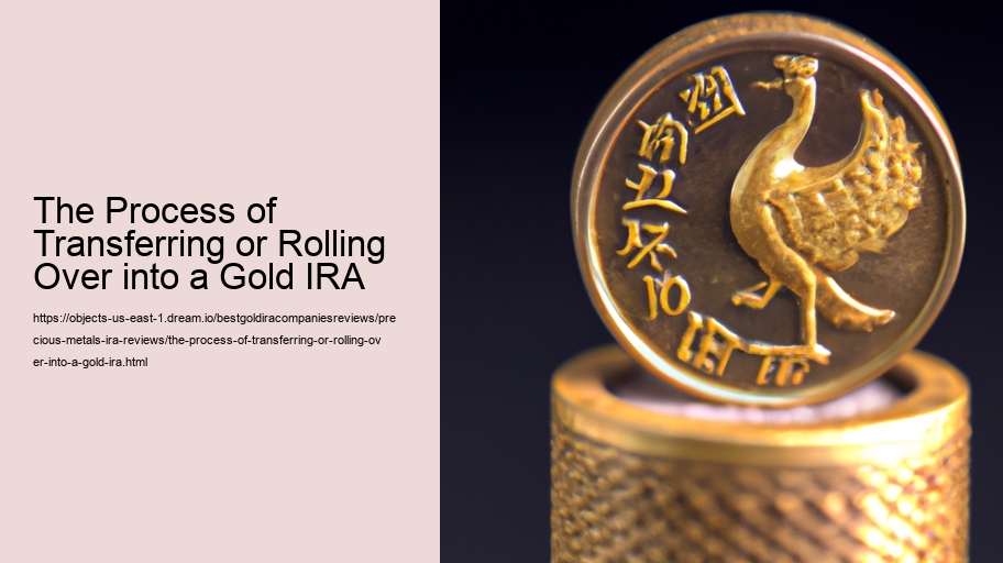 The Process of Transferring or Rolling Over into a Gold IRA
