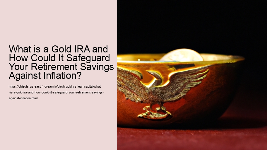 What is a Gold IRA and How Could It Safeguard Your Retirement Savings Against Inflation?