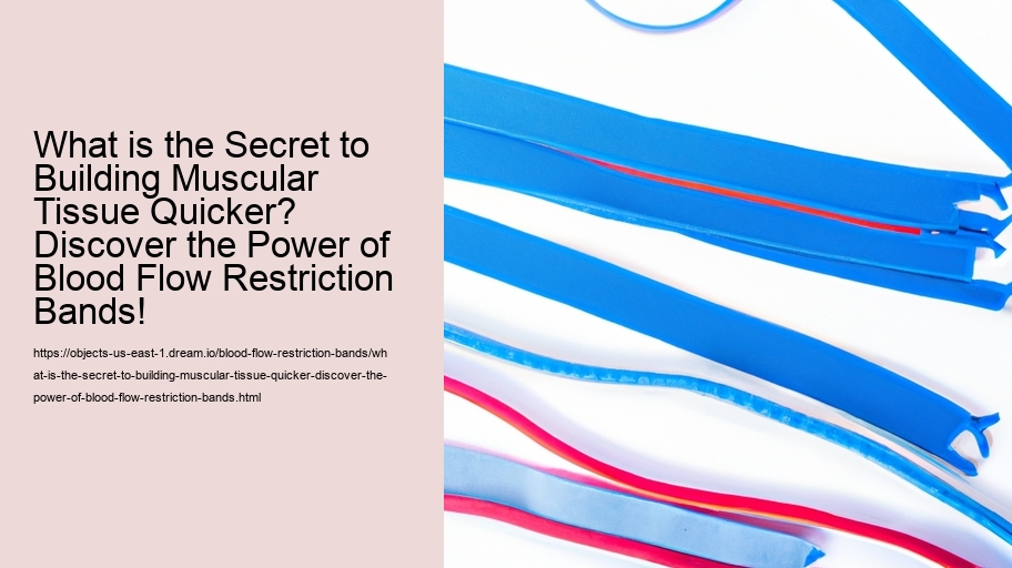 What is the Secret to Building Muscular Tissue Quicker? Discover the Power of Blood Flow Restriction Bands!