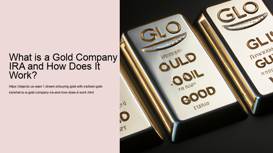 What is a Gold Company IRA and How Does It Work?