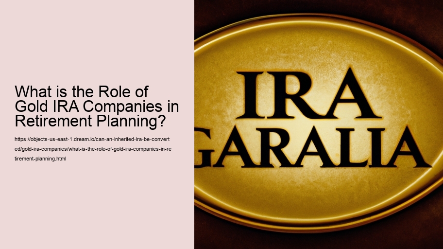 What is the Role of Gold IRA Companies in Retirement Planning?