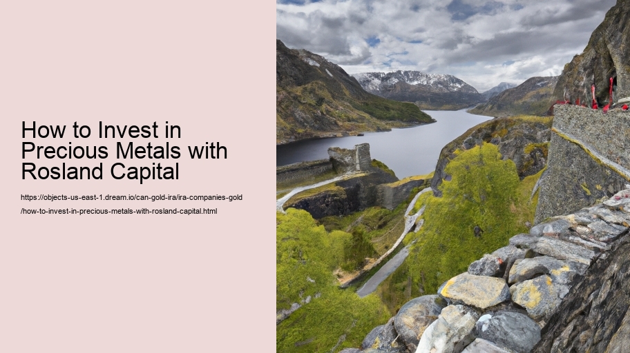 How to Invest in Precious Metals with Rosland Capital