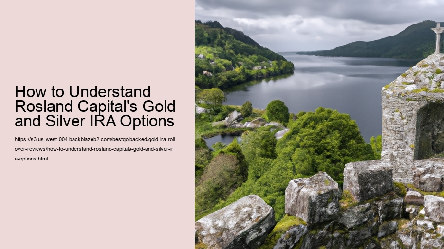 How to Understand Rosland Capital's Gold and Silver IRA Options
