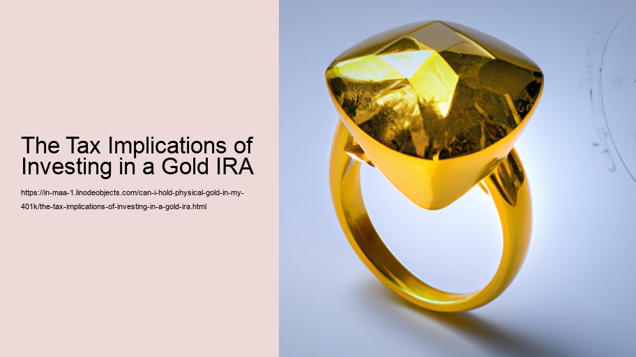 The Tax Implications of Investing in a Gold IRA