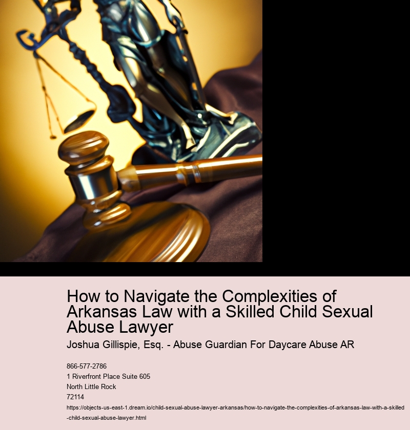 How to Navigate the Complexities of Arkansas Law with a Skilled Child Sexual Abuse Lawyer