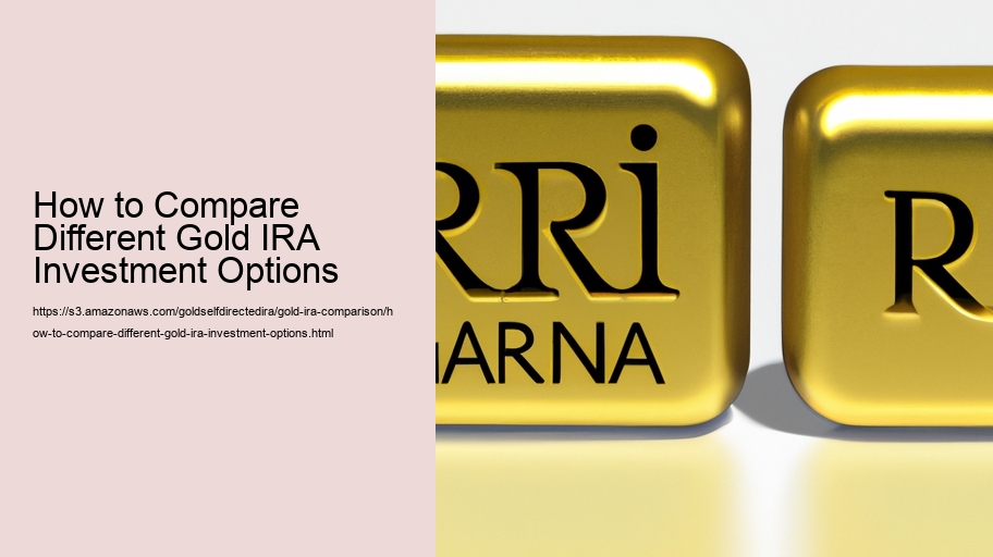 How to Compare Different Gold IRA Investment Options
