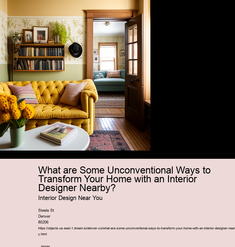 What are Some Unconventional Ways to Transform Your Home with an Interior Designer Nearby? Interior Design Near You Introduction