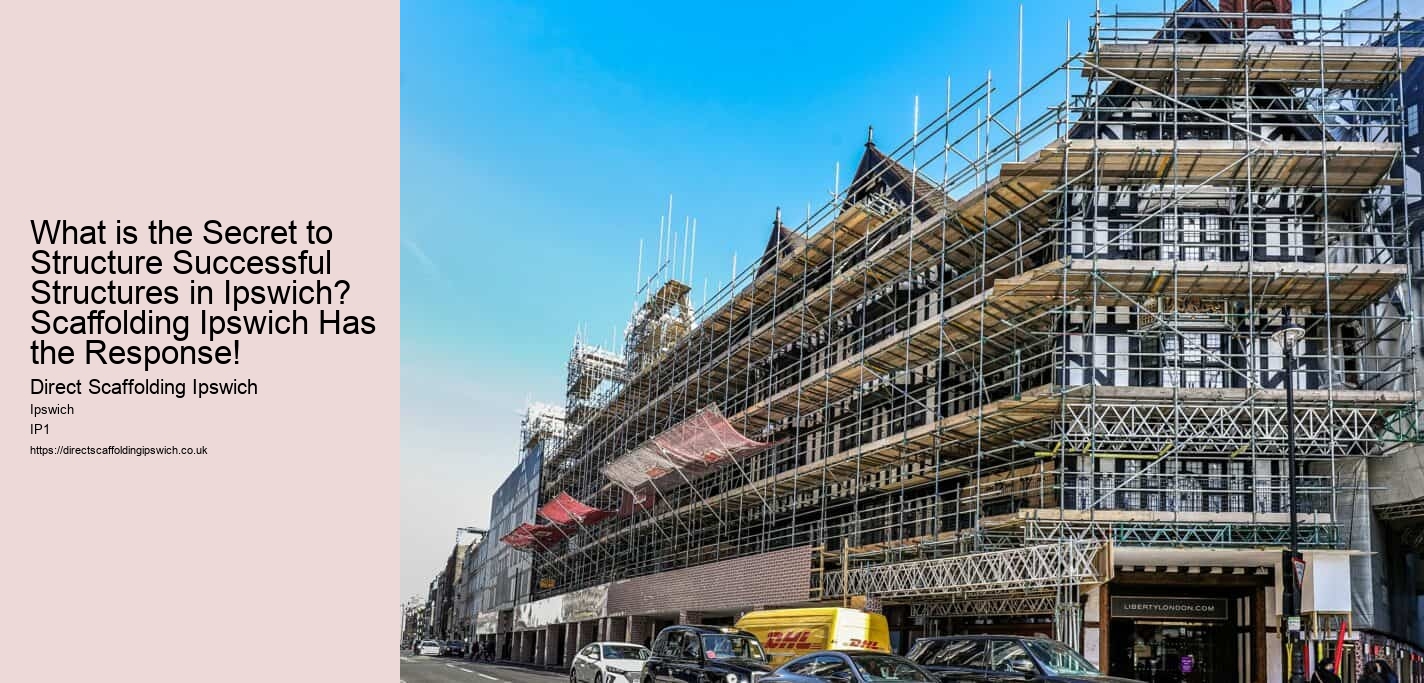 What is the Secret to Structure Successful Structures in Ipswich? Scaffolding Ipswich Has the Response!