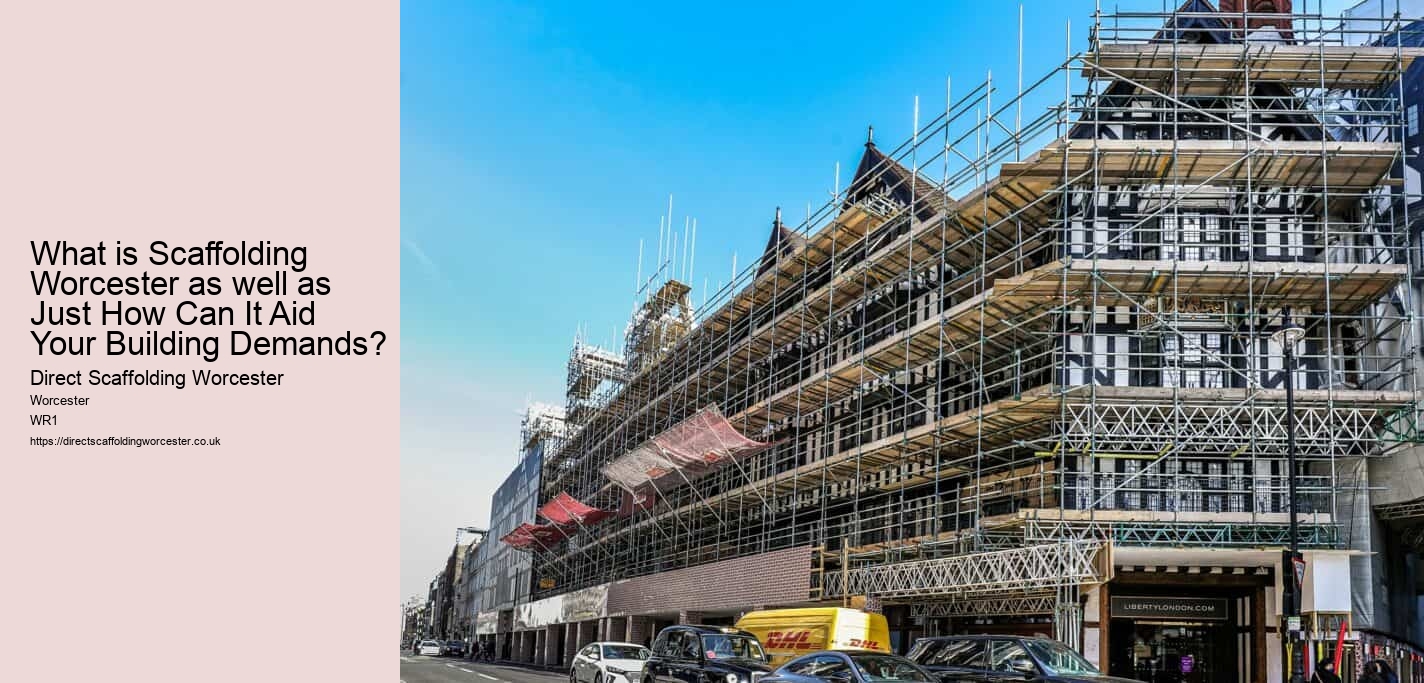 What is Scaffolding Worcester as well as Just How Can It Aid Your Building Demands?