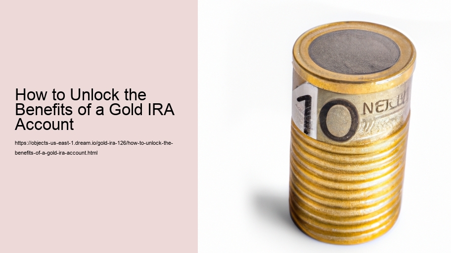 How to Unlock the Benefits of a Gold IRA Account 