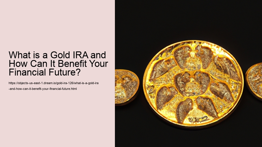 What is a Gold IRA and How Can It Benefit Your Financial Future? 
