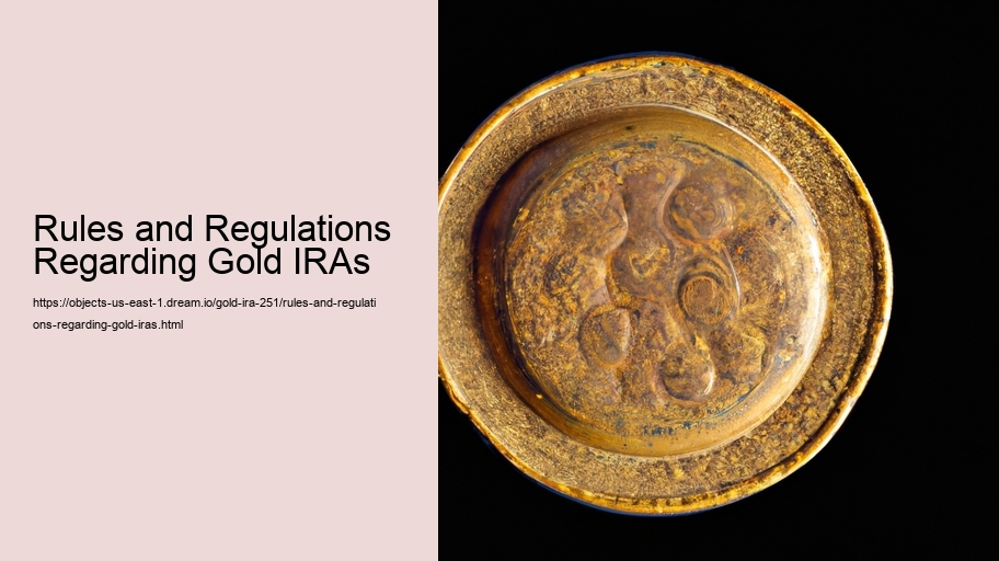 Rules and Regulations Regarding Gold IRAs 