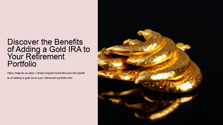 Discover the Benefits of Adding a Gold IRA to Your Retirement Portfolio   Discover the Benefits of Adding a Gold IRA to Your Retirement Portfolio