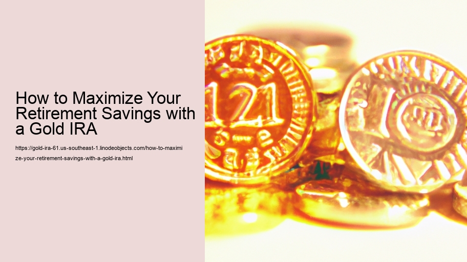 How to Maximize Your Retirement Savings with a Gold IRA   How to Maximize Your Retirement Savings with a Gold IRA