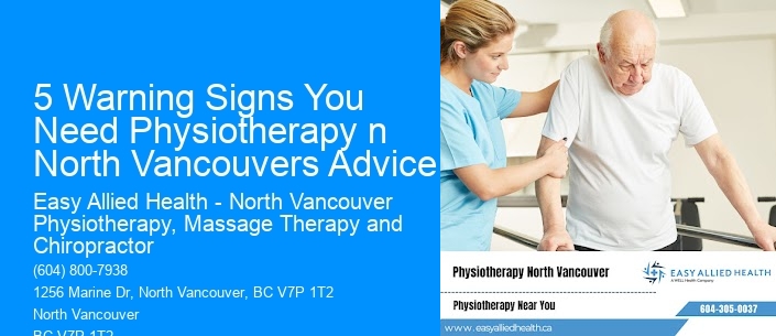 5 Warning Signs You Need Physiotherapy n North Vancouvers Advice