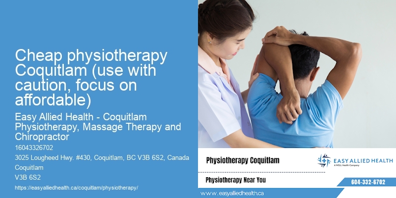 cheap physiotherapy Coquitlam (use with caution, focus on affordable)