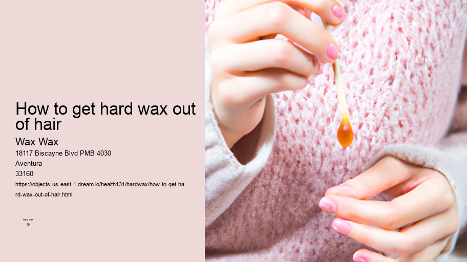 how to get hard wax out of hair Wax Wax how to get hard wax out of hair