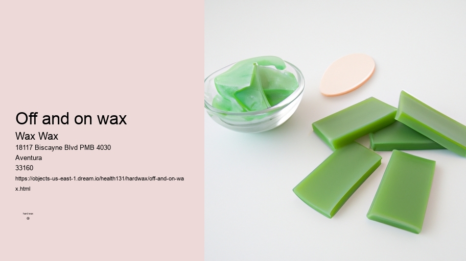 off and on wax Wax Wax off and on wax