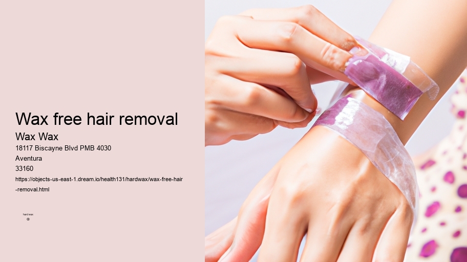wax free hair removal Wax Wax wax free hair removal