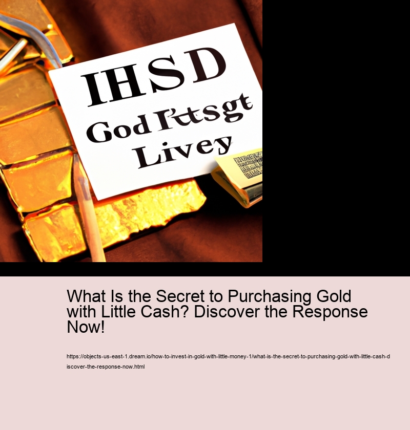 What Is the Secret to Purchasing Gold with Little Cash? Discover the Response Now!