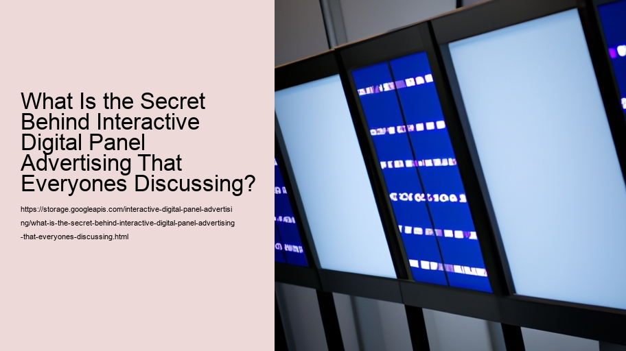 What Is the Secret Behind Interactive Digital Panel Advertising That Everyones Discussing?