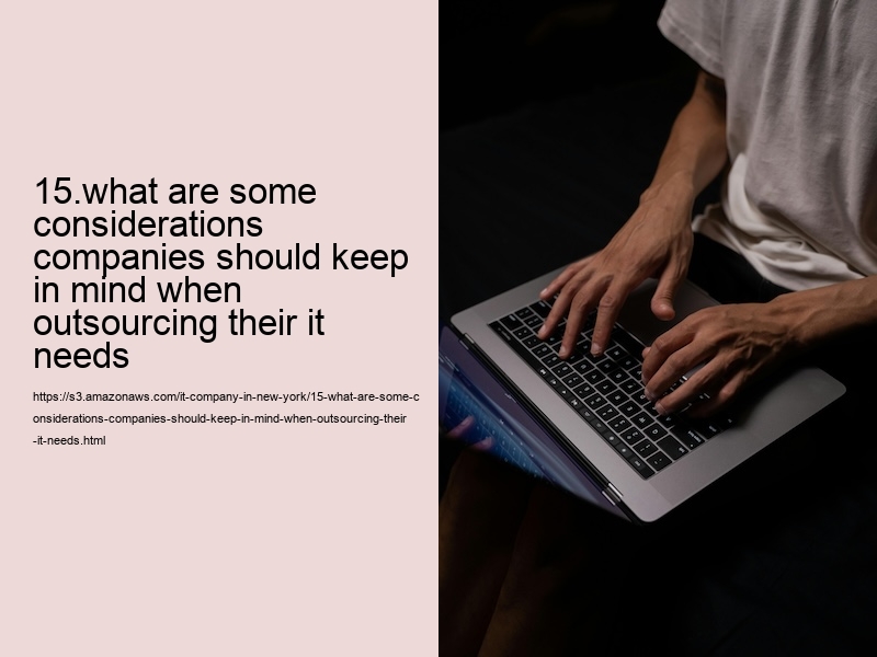 15.what are some considerations companies should keep in mind when outsourcing their it needs