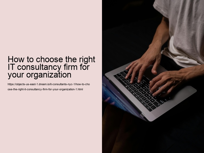 How to choose the right IT consultancy firm for your organization