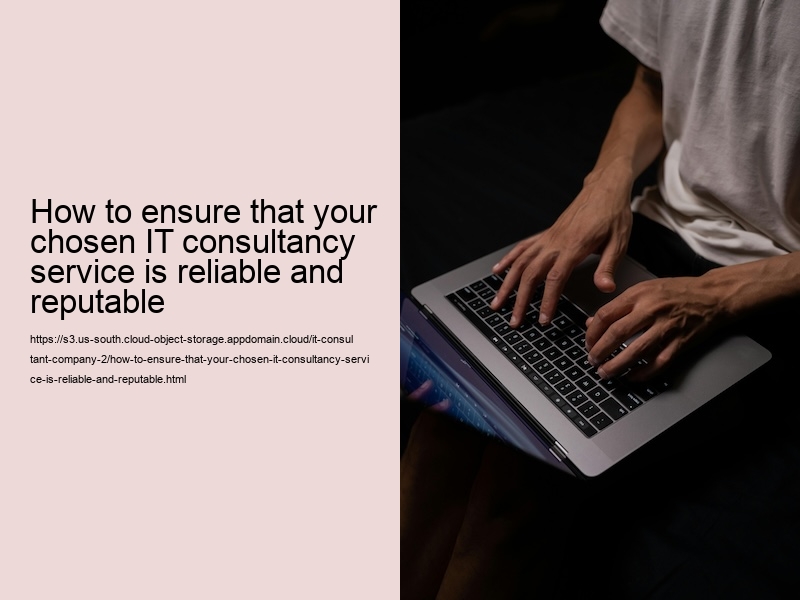 How to ensure that your chosen IT consultancy service is reliable and reputable