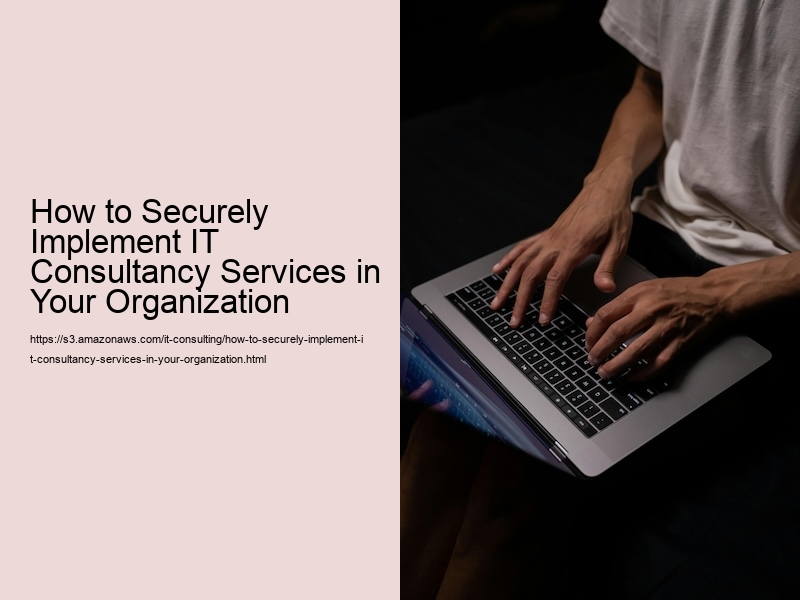 How to Securely Implement IT Consultancy Services in Your Organization