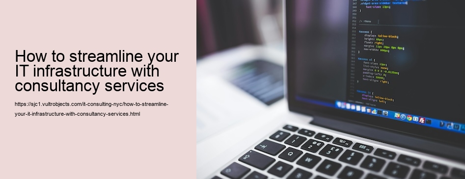 How to streamline your IT infrastructure with consultancy services