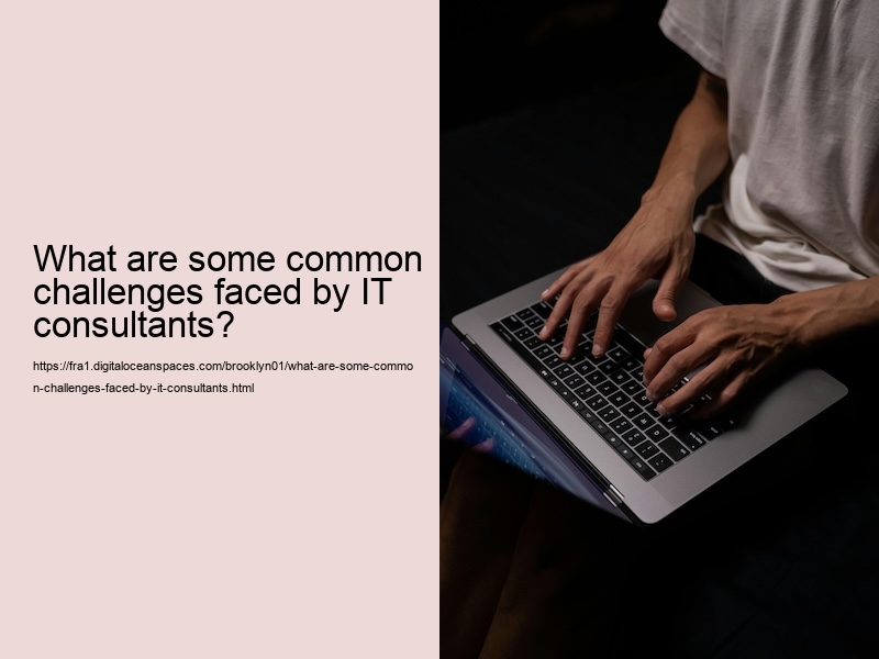 What are some common challenges faced by IT consultants?