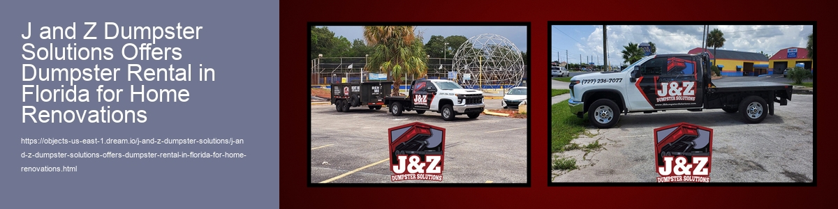J and Z Dumpster Solutions Offers Dumpster Rental in Florida for Home Renovations