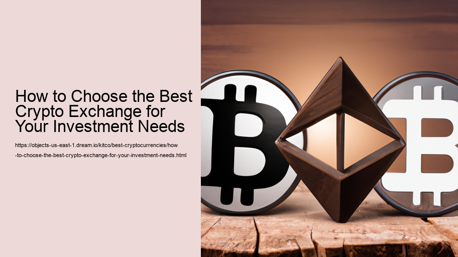 How to Choose the Best Crypto Exchange for Your Investment Needs